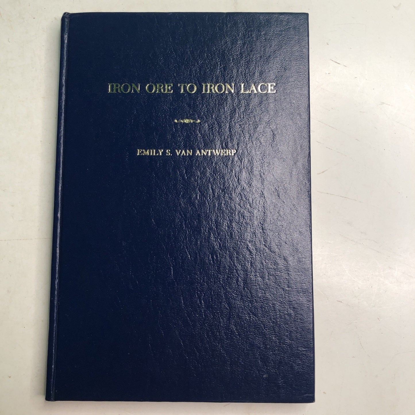 IRON ORE TO IRON LACE By Emily S. Van Antwerp 1980 HC Museum Mobile Alabama