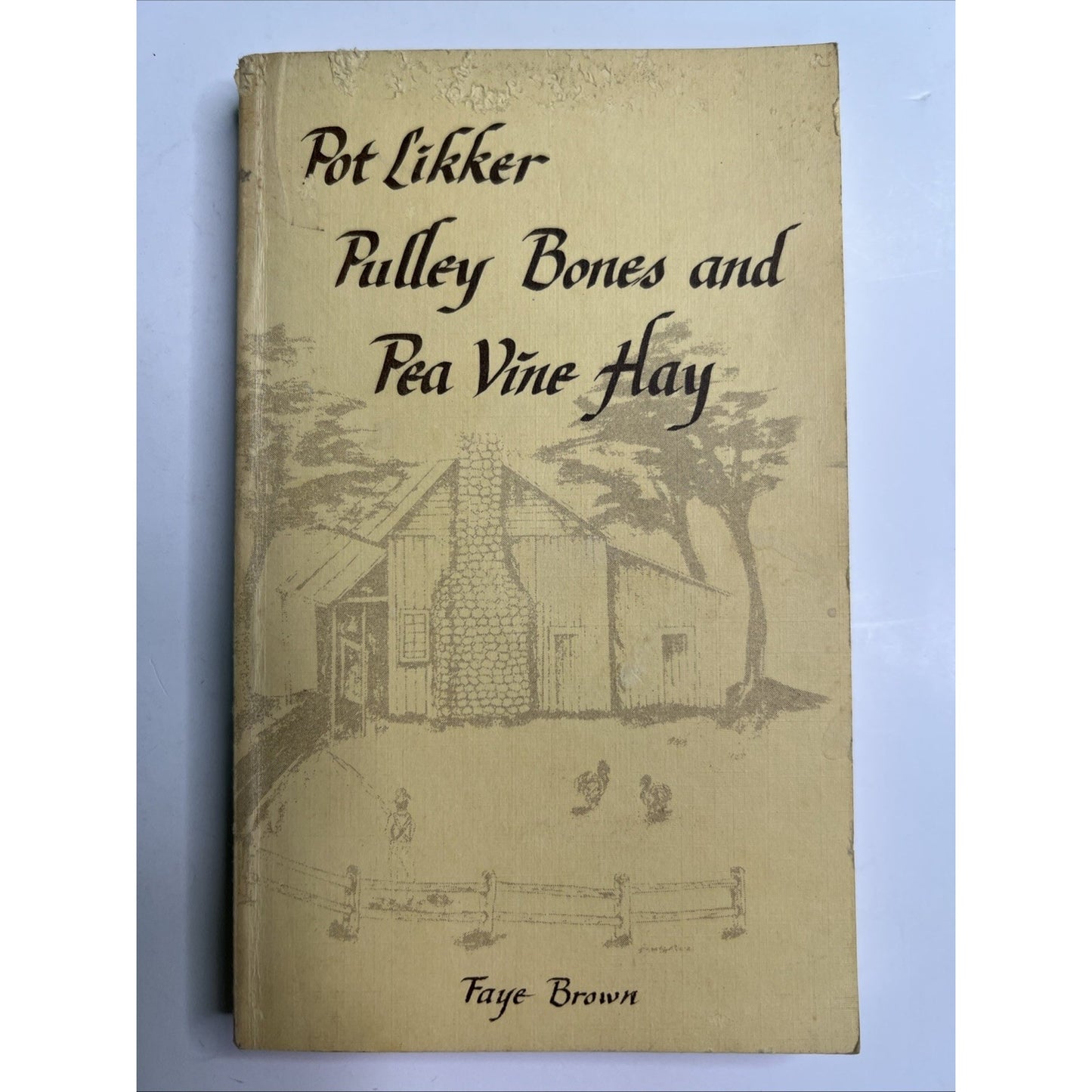 Pot Likker, Pulley Bones, and Pea Vine Hay by Faye Brown 1987 PB Alabama Author