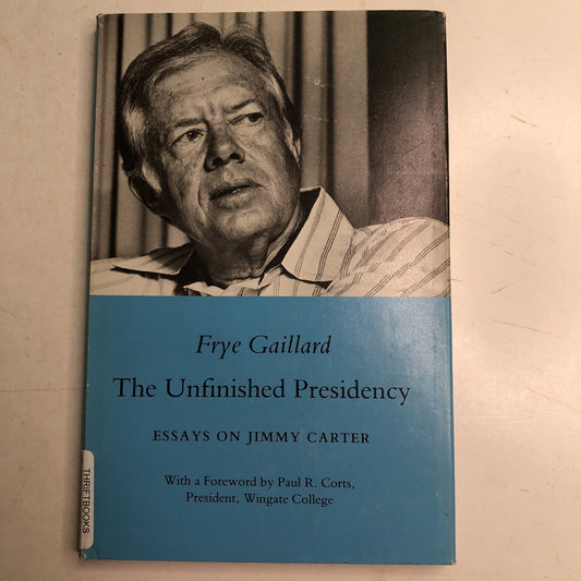 The Unfinished Presidency Essays on Jimmy Carter Frye Gaillard HC DJ 1986
