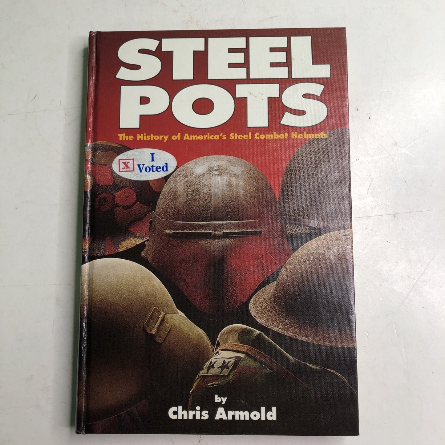 STEEL POTS THE HISTORY OF AMERICA'S STEEL COMBAT HELMETS by Chris Armold