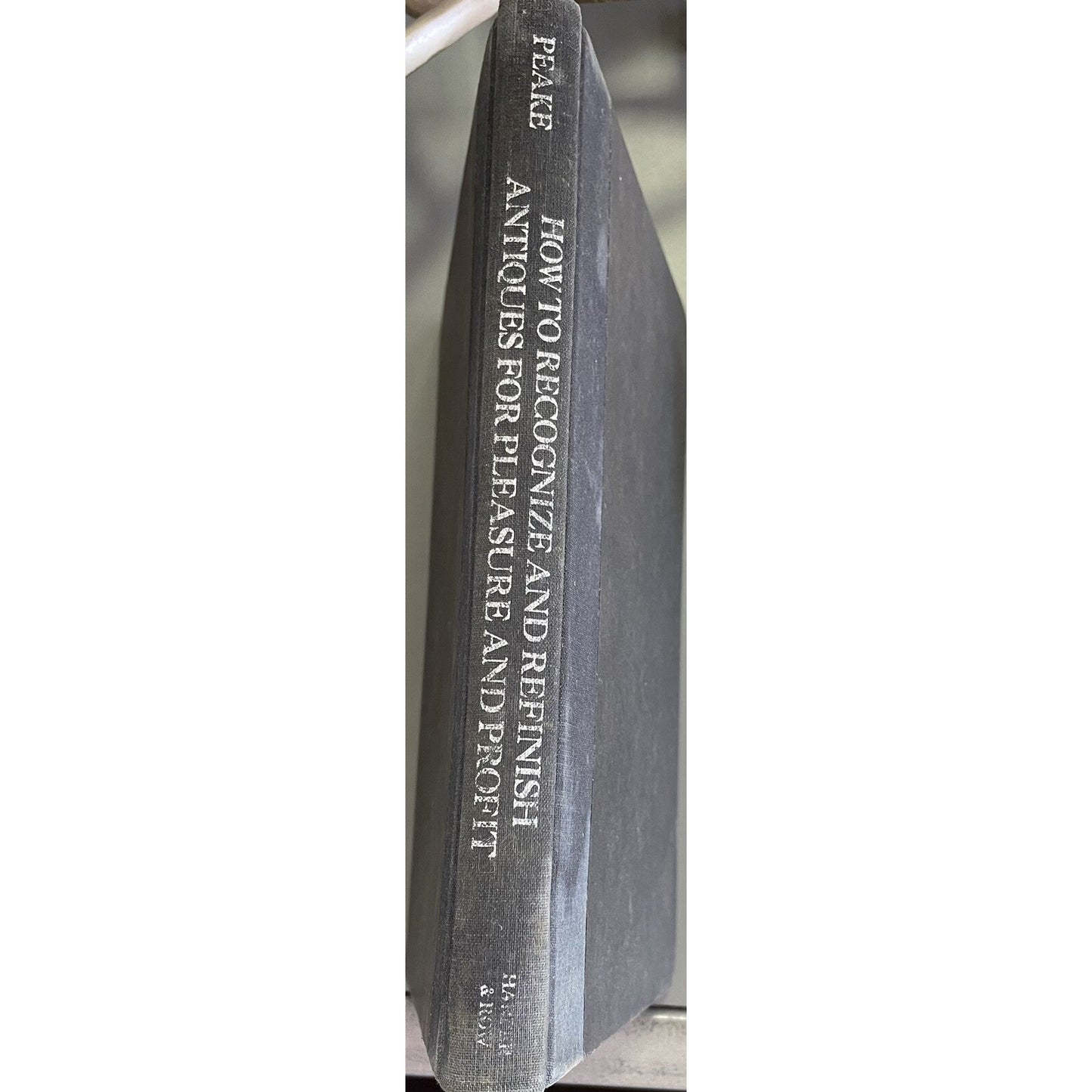 How to Recognize and Refinish Antiques for Pleasure and Profit Jacquelyn Peake