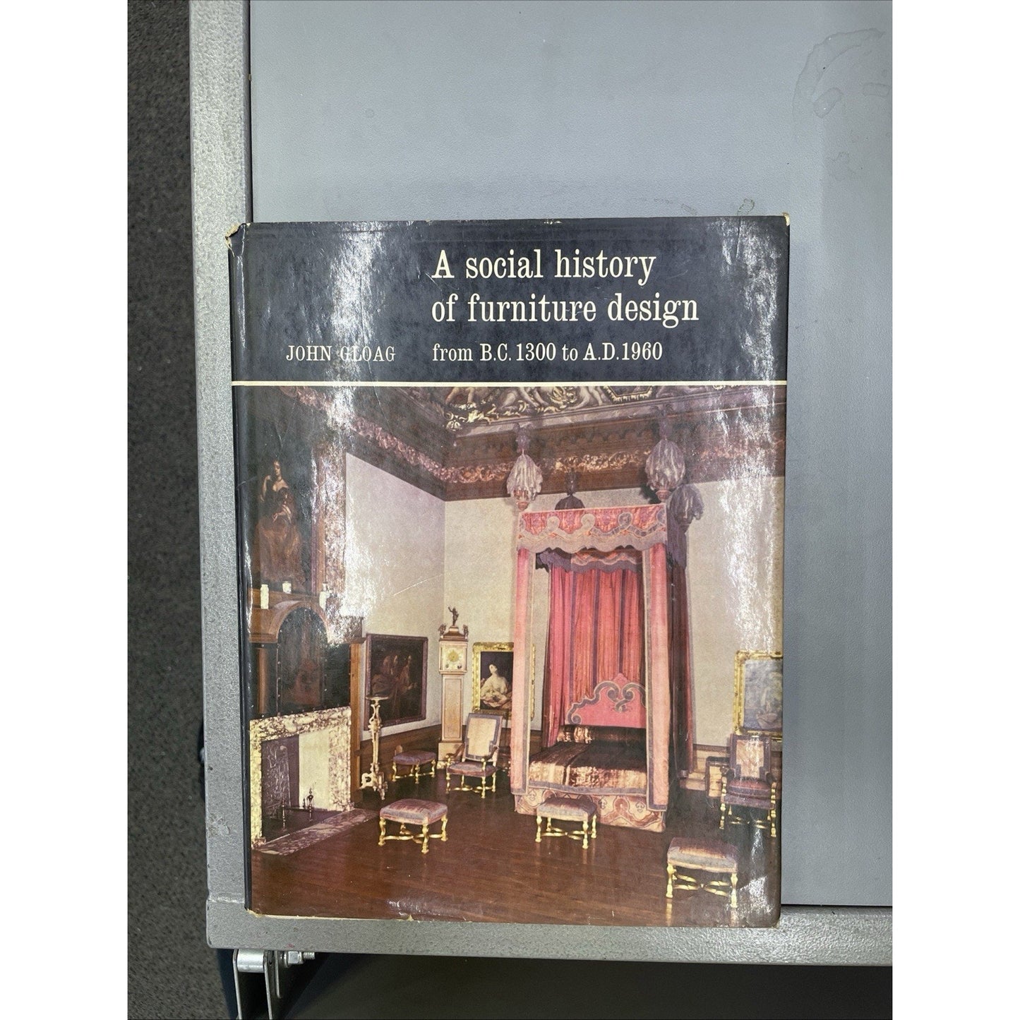 A SOCIAL HISTORY OF FURNITURE DESIGN FROM B.C. 1300 TO A.D. 1960 John Gloag HC