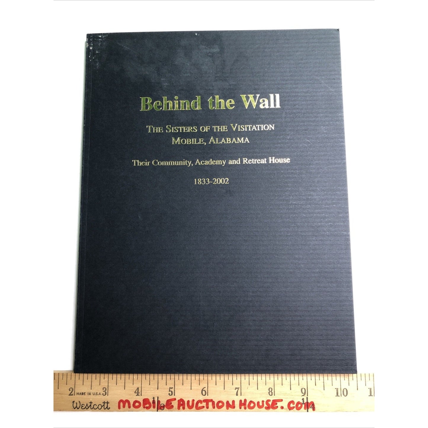 BEHIND THE WALL - The Sisters of the Visitation Mobile Alabama 1833-2002 By Crow