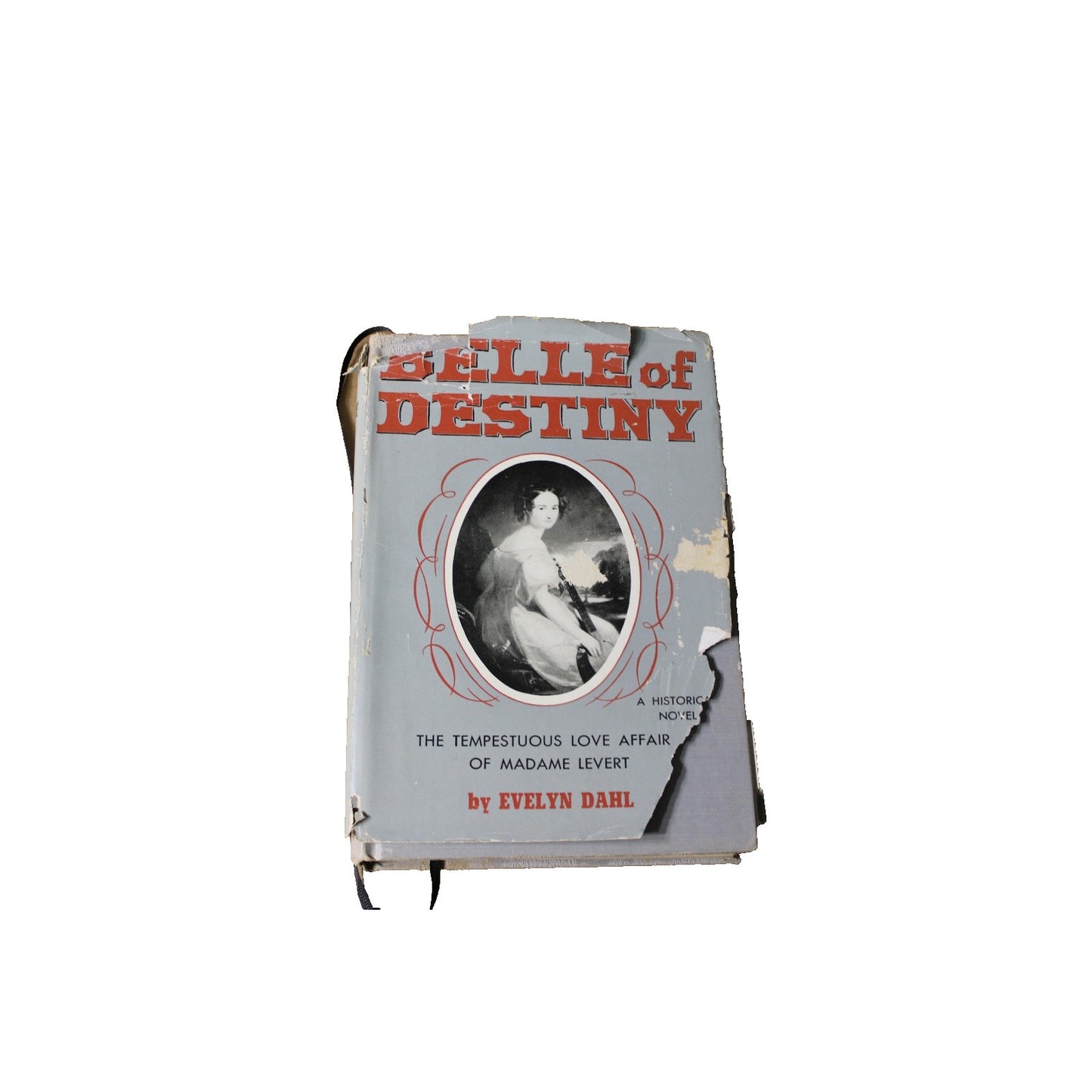 Belle of Destiny: the Tempestuous Love Affair of Madame Levert by Evelyn Dahl