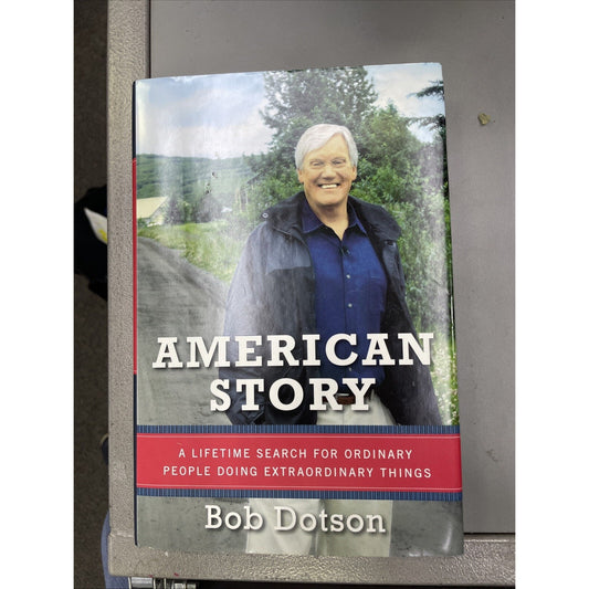 American Story A Lifetime Search BOB DOTSON HARDCOVER DUST JACKET 1st PRT 2013