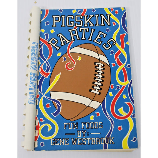 Pigskin Parties: Fun Foods by Gene Westbrook, 1989 Vintage Spiral 1st Edition