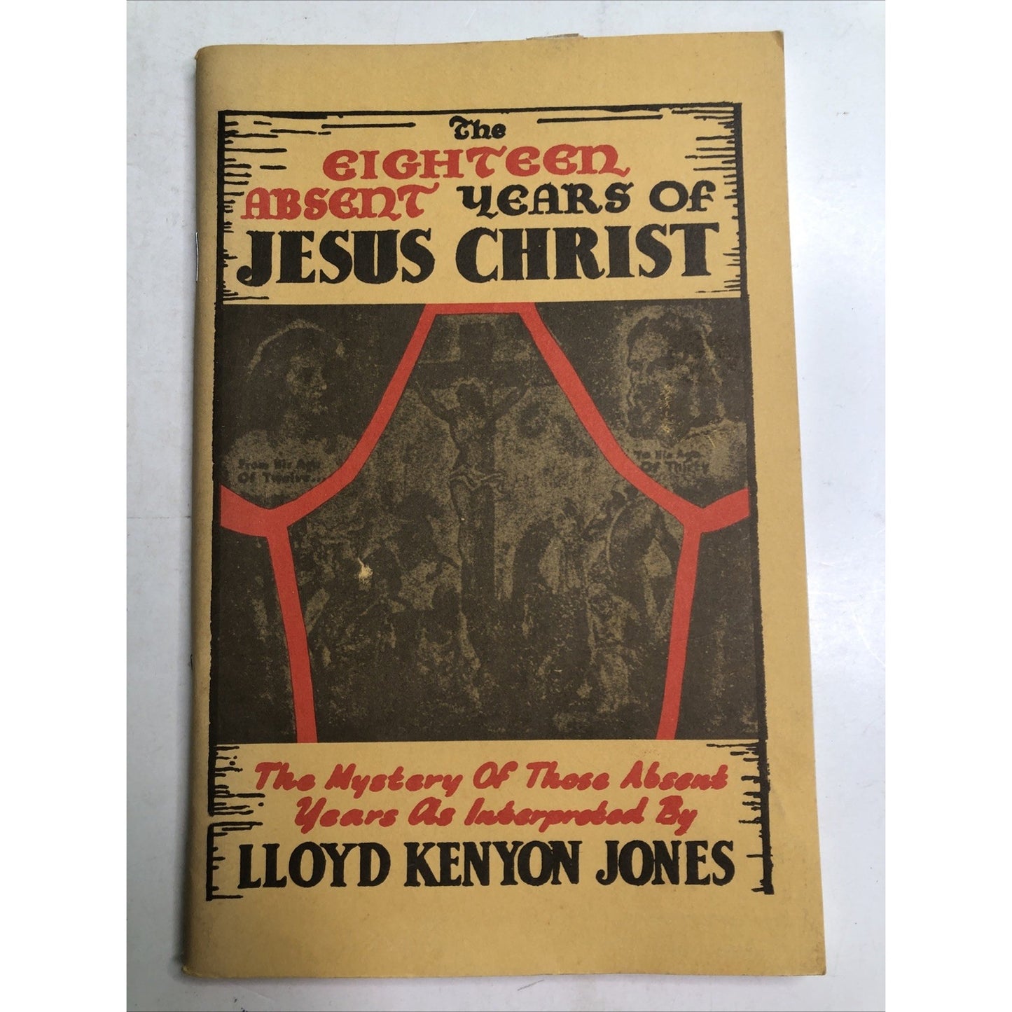 The Eighteen Absent Years of Jesus Christ by Lloyd Kenyon Jones PB 1967