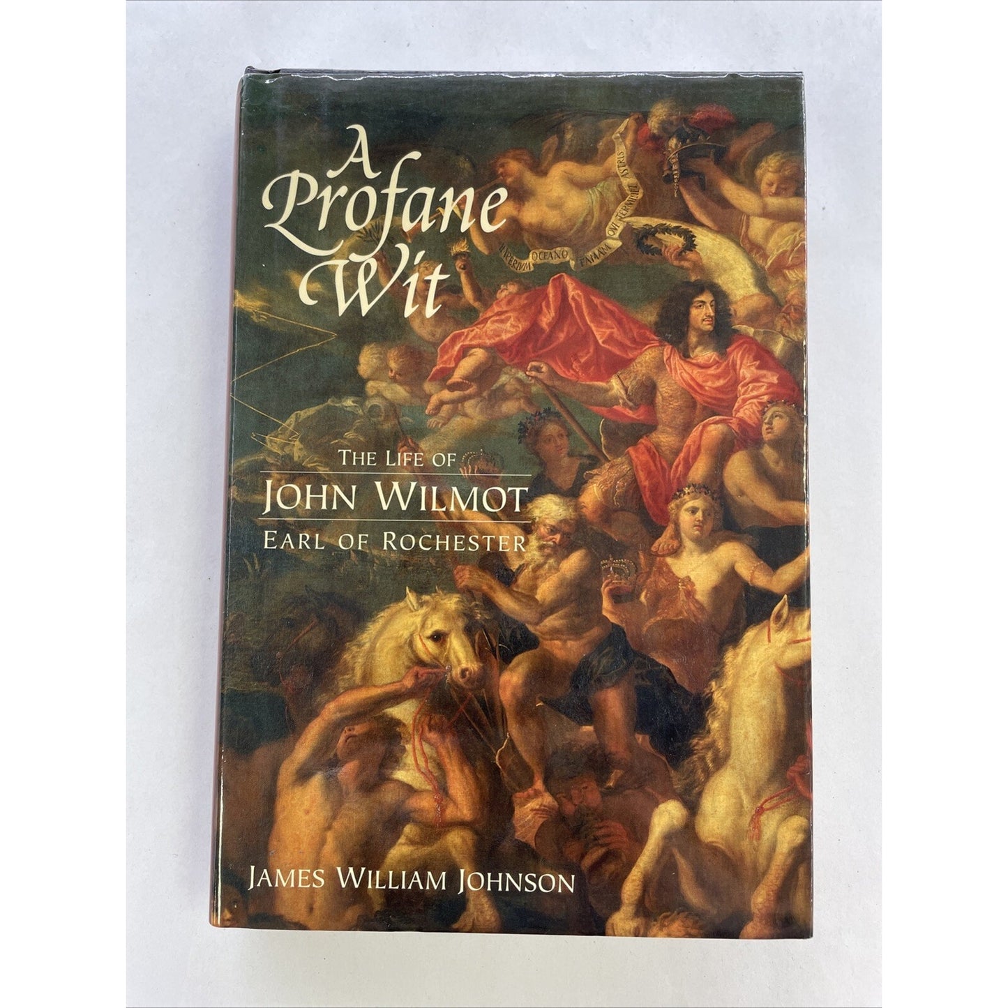 A Profane Wit : The Life of John Wilmot, Earl of Rochester by James W. Johnson
