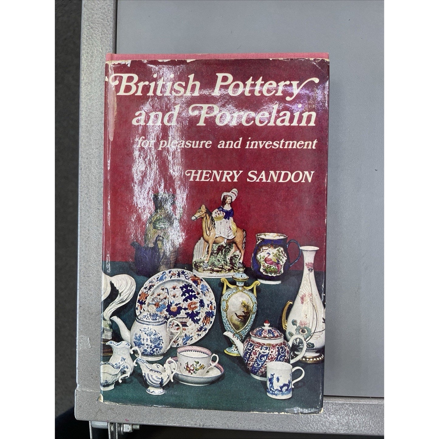BRITISH POTTERY AND PORCELAIN For Pleasure And Investment 1969 HC Henry Sandon