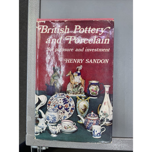 BRITISH POTTERY AND PORCELAIN For Pleasure And Investment 1969 HC Henry Sandon