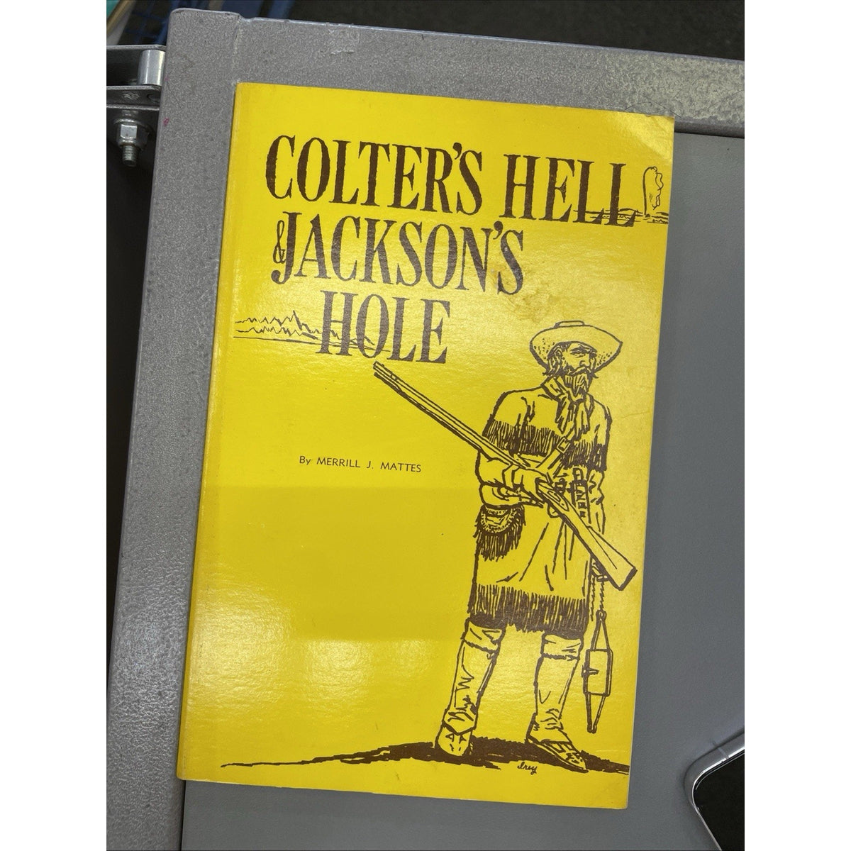 Colter's Hell Jackon's Hole Wyoming by Merrill J. Mattes 1962 Paperback Book