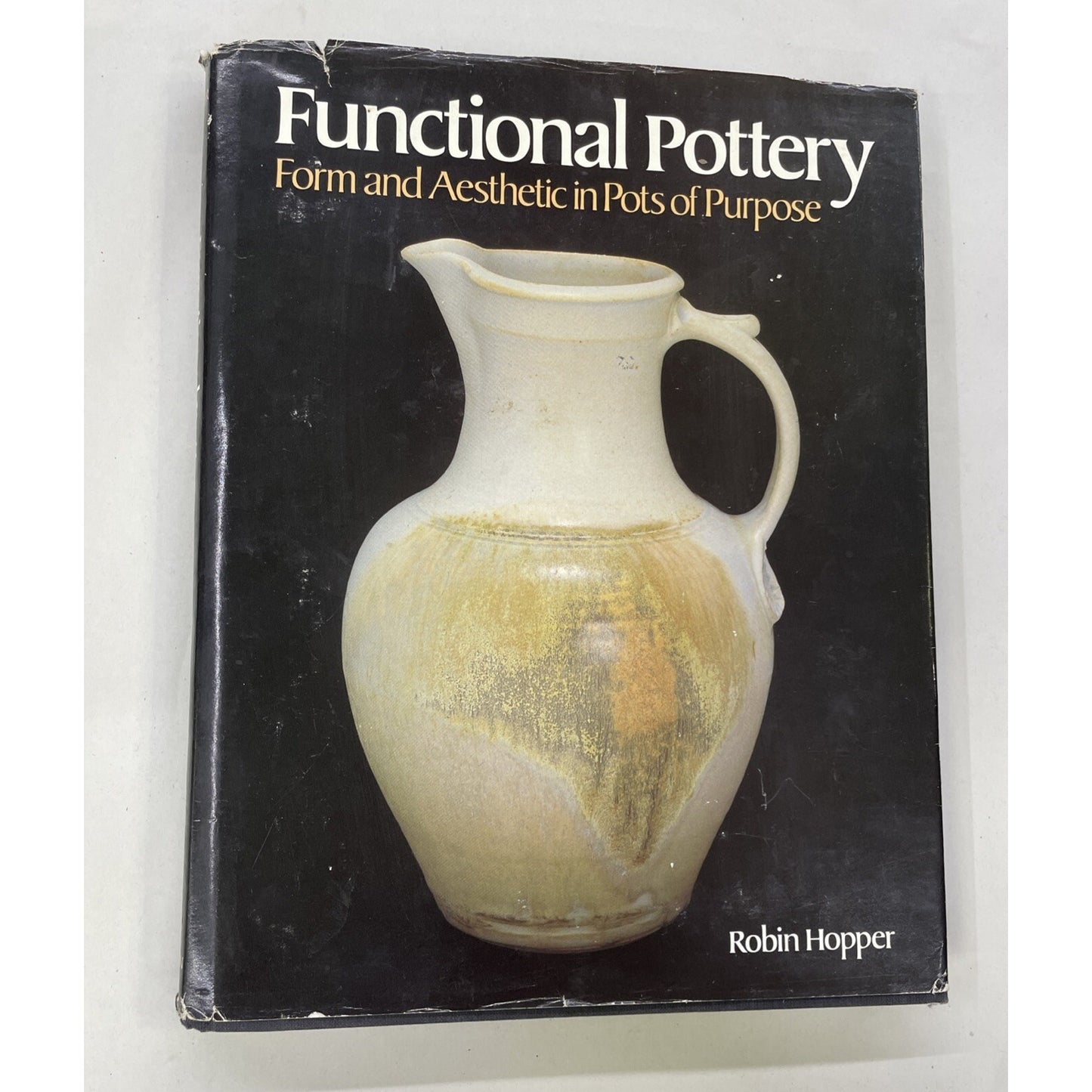 Functional Pottery: Form and Aesthetic in Pots of Purpose By Robin Hopper (1986)