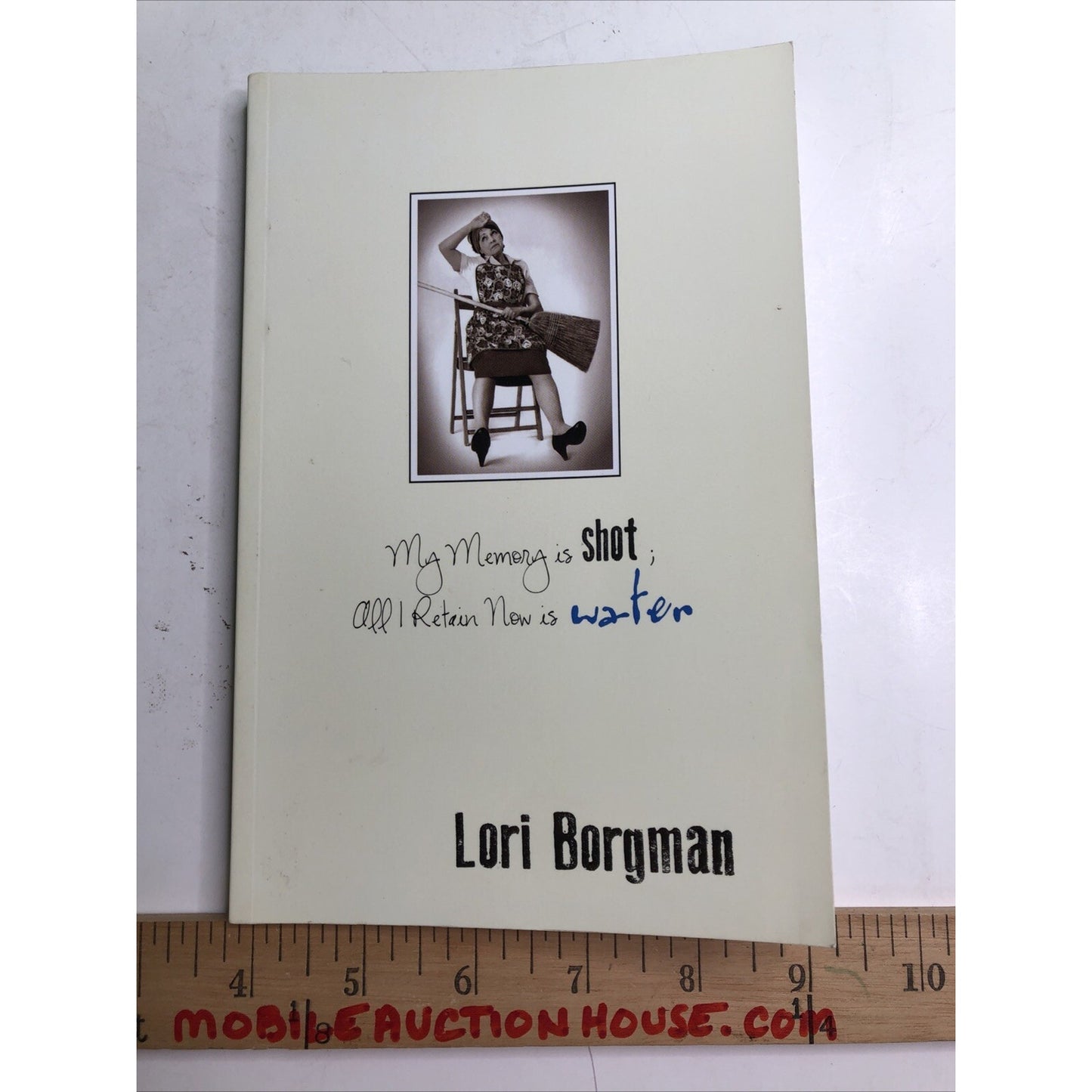 My Memory is Shot; All I Retain Now is Water by Lori Borgman PB Signed By Author