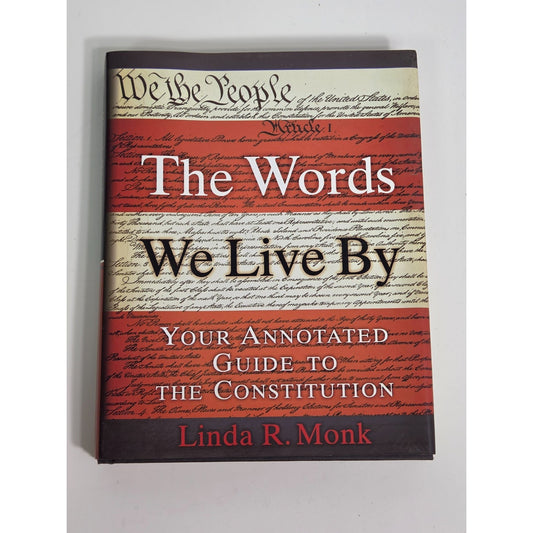 1st Edition-Words We Live By: Annotated Guide to the Constitution- Linda R. Monk