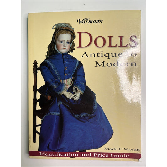 Warman's Dolls Antique to Modern Identification & Price Guide Mark F. Moran 2004