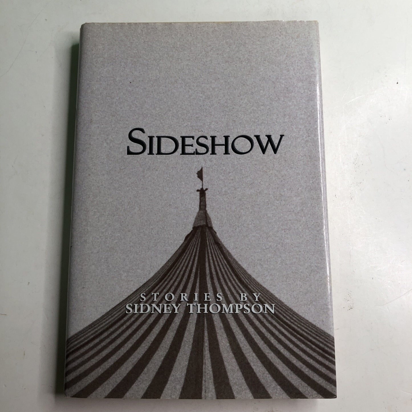 Sideshow : Stories by Sidney Thompson (2006, Hardcover) AUTOGRAPHED COPY 1st Ed