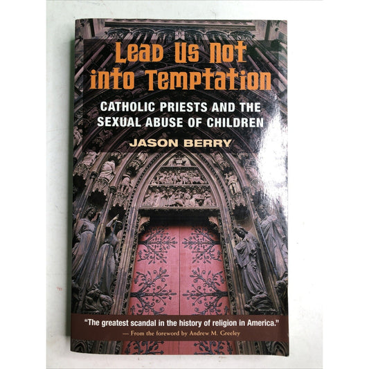 LEAD US NOT INTO TEMPTATION Catholic Priests and the Sexual Abuse of Children