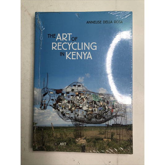 The Art of Recycling in Kenya - Paperback By Annelise Della Rosa