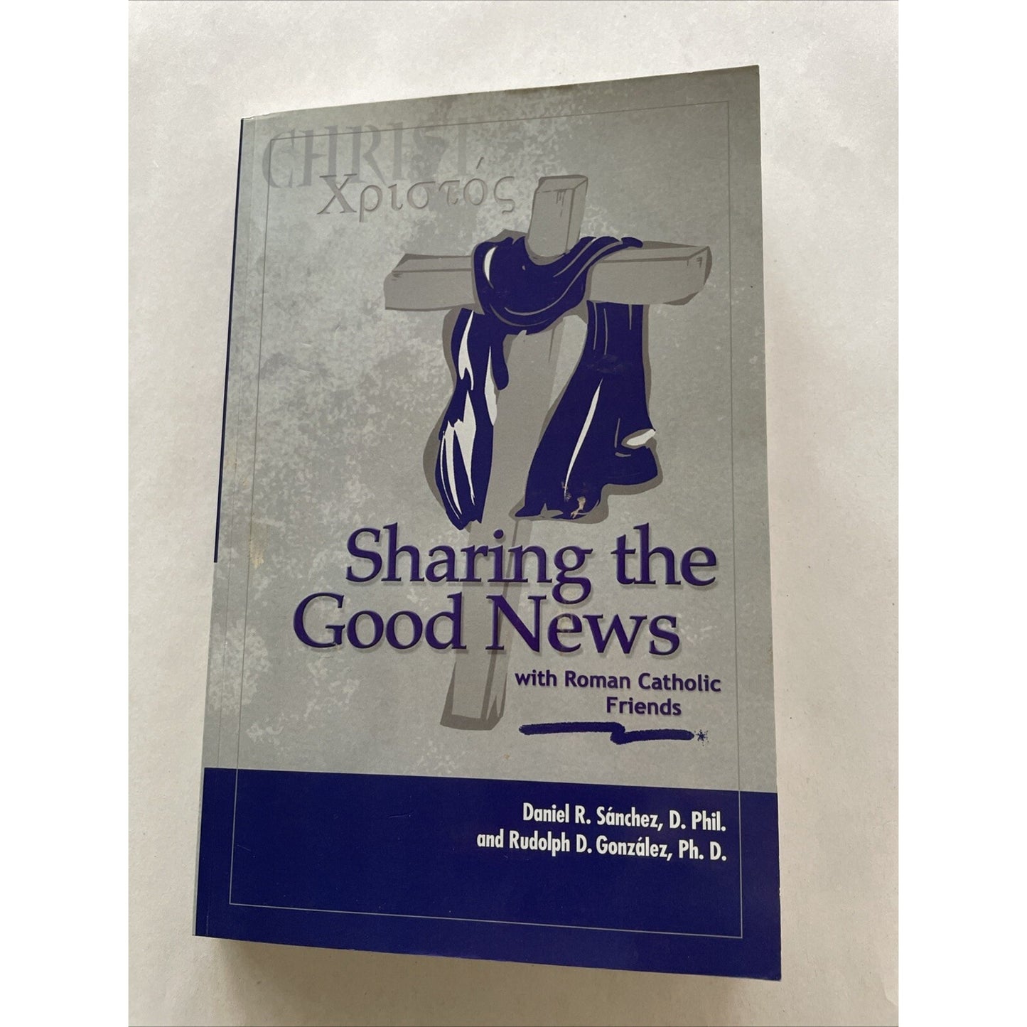 Sharing the Good News with Roman Catholic Friends by Sanchez And Gonzalez (2003)