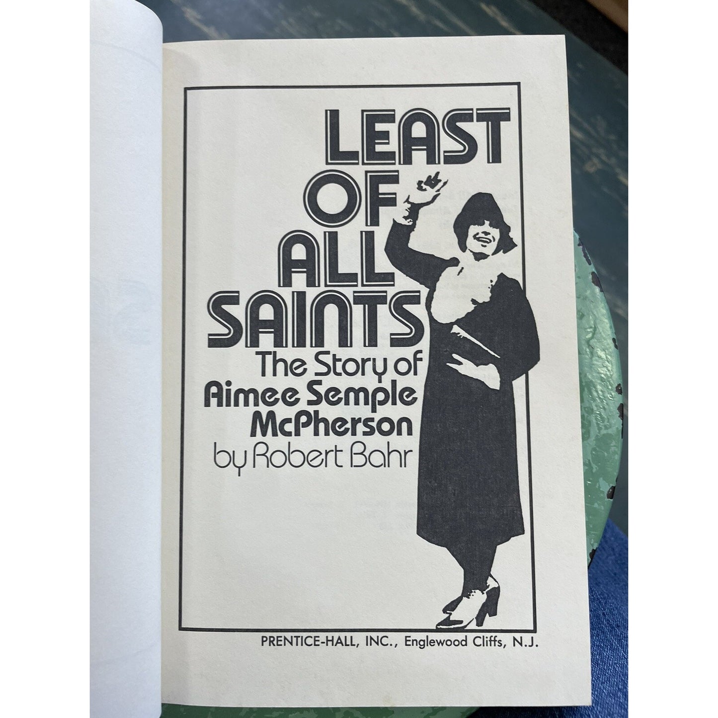 Least of All Saints : The Story of Aimee Semple McPherson by Robert Bahr 1979 HC