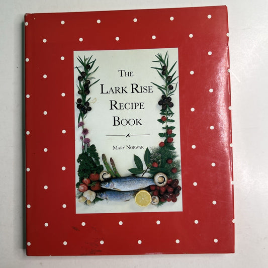 The Lark Rise Recipe Book by Mary Norwak 1992 Hardcover Dust Jacket