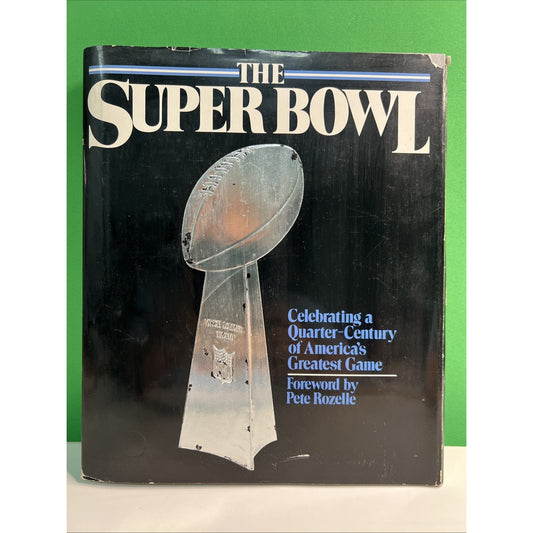 THE SUPER BOWL America’s Greatest Game Book Foreword by Pete Rozelle 1990