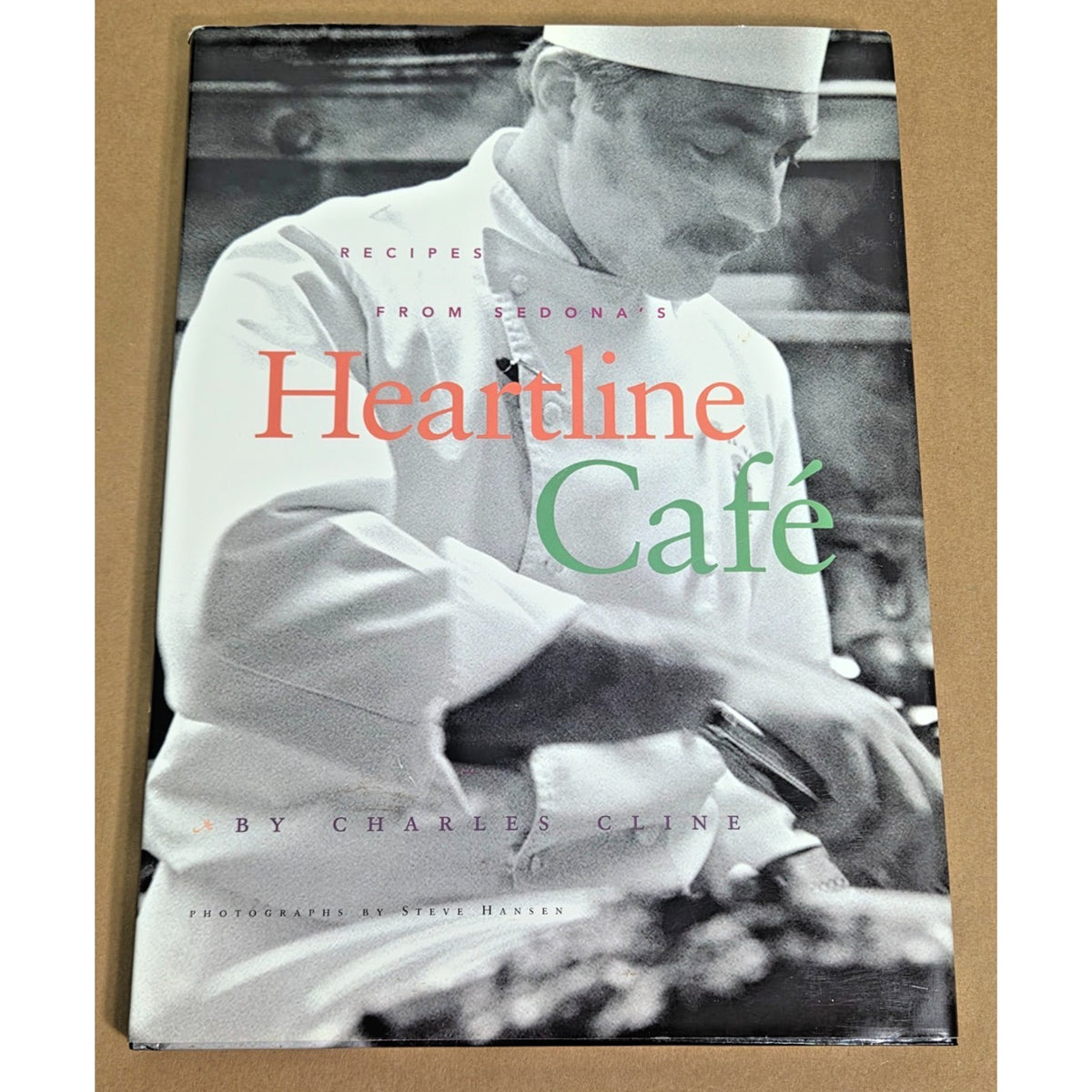 Recipes from Sedona’s Heartline Cafe Cookbook by Charles Cline - 2000 1st Ed