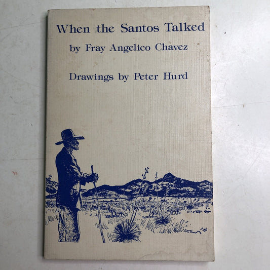 When The Santos Talked by Fray Angelico Chavez 1977 Drawings by Peter Hurd